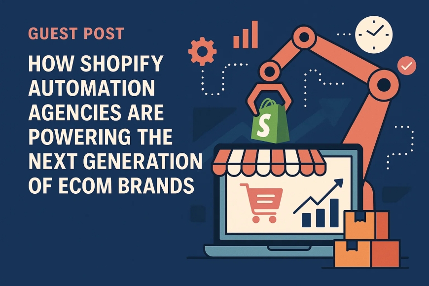 How Shopify Automation Agencies Are Powering the Next Generation of Ecom Brands