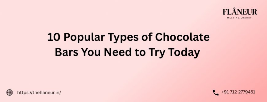 10 Popular Types of Chocolate Bars You Need to Try Today