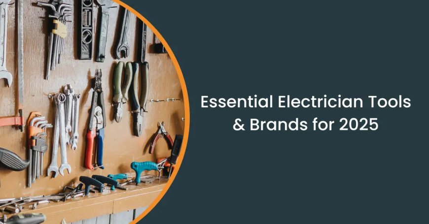 Essential Electrician Tools & Leading Brands for 2025