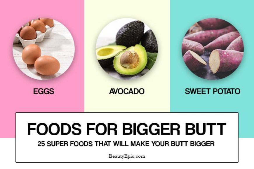 What Food Makes Your Butt Bigger? A Guide to Glute-Enhancing Nutrition