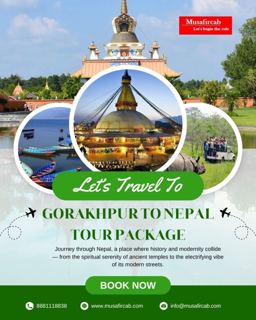 Escape to the Himalayas – Gorakhpur to Nepal Tour Package