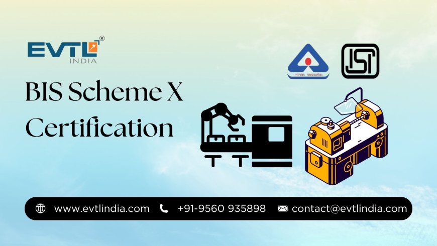 Everything You Need to Know About Scheme X Under BIS Certification