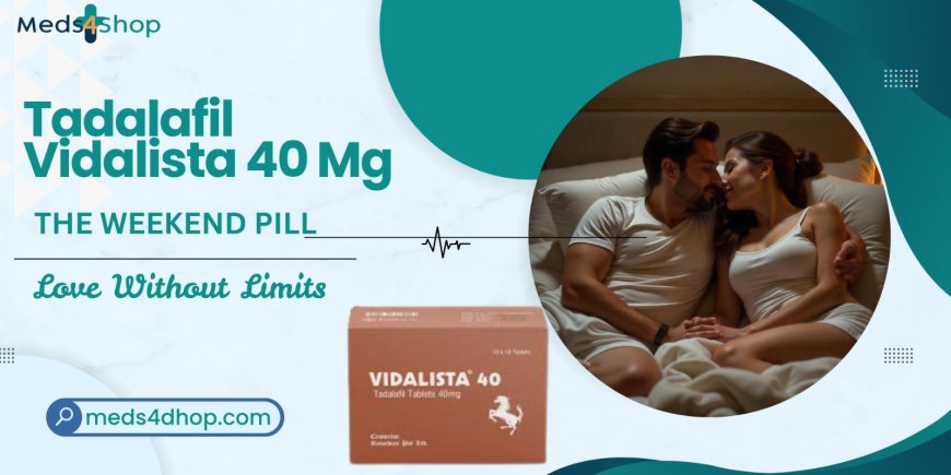 Vidalista 40 mg: A Trusted Solution for Long-Lasting Confidence - Meds4shop